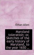 Maryland Toleration; Or, Sketches of the Early History of Maryland, to the Year 1650 ..