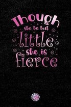 Though She Be But Little She Is Fierce