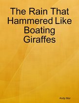 The Rain That Hammered Like Boating Giraffes