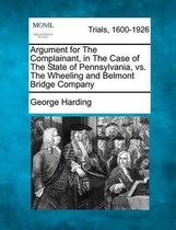 Argument for the Complainant, in the Case of the State of Pennsylvania, vs. the Wheeling and Belmont Bridge Company