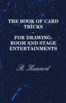The Book of Card Tricks - For Drawing-Room and Stage Entertainments