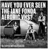 Have You Ever Seen The Jane Fonda Aerobic Vhs? - Bless You Motherfuckers (2 LP)