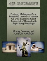 Freiberg Mahogany Co V. Batesville Lumber & Veneer Co U.S. Supreme Court Transcript of Record with Supporting Pleadings