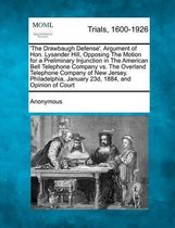 'The Drawbaugh Defense'. Argument of Hon. Lysander Hill, Opposing the Motion for a Preliminary Injunction in the American Bell Telephone Company vs. the Overland Telephone Company of New Jers
