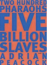 Two Hundred Pharaohs, Five Billion Slaves