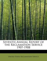 Seventh Annual Report of the Reclamation Service 1907-1908