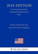 Postal Complaints and Rate and Service Inquiries (Us Postal Regulatory Commission Regulation) (Prc) (2018 Edition)