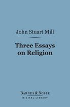 Barnes & Noble Digital Library - Three Essays on Religion (Barnes & Noble Digital Library)
