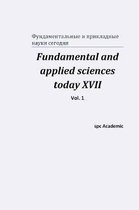 Fundamental and applied sciences today XVII. Vol. 1