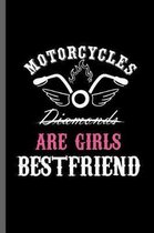 Motorcycles Diamonds are Girls Bestfriend