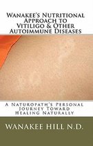 Wanakee' s Nutritional Approach to Vitiligo & Other Autoimmune Diseases