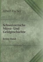 Schweizerische Munz- Und Geldgeschichte Erster Band