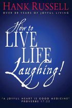 How to Live Life Laughing!
