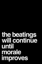 The Beatings Will Continue Until Morale Improves