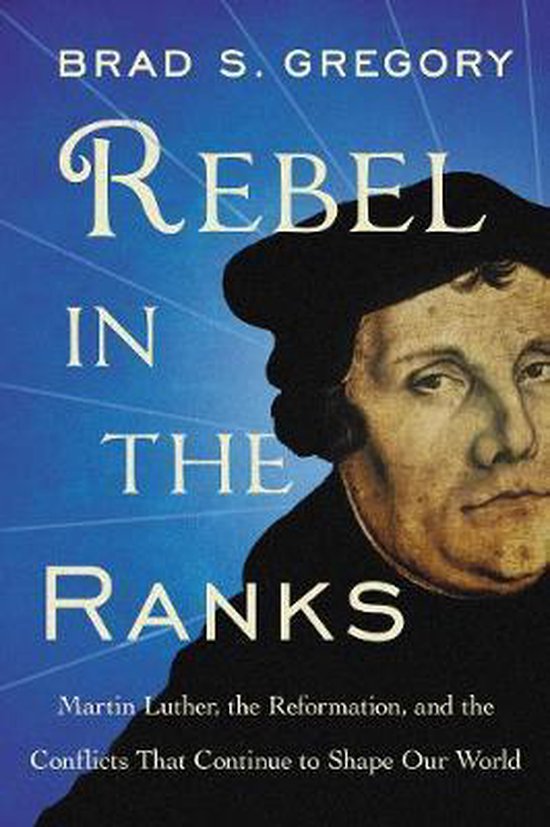 Couverture du livre 'Rebel in the Ranks' avec un portrait de Martin Luther et le texte 'Martin Luther, la Réforme et les conflits qui continuent de façonner notre monde'.