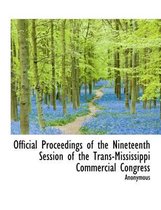 Official Proceedings of the Nineteenth Session of the Trans-Mississippi Commercial Congress