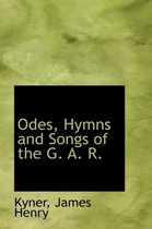 Odes, Hymns and Songs of the G. A. R.