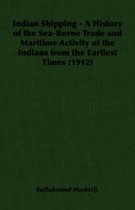 Indian Shipping - A History of the Sea-Borne Trade and Maritime Activity of the Indians from the Earliest Times (1912)