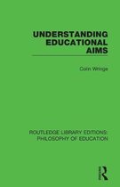 Routledge Library Editions: Philosophy of Education- Understanding Educational Aims