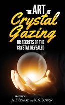 The Art of Crystal Gazing or Secrets of the Crystal Revealed
