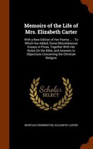 Memoirs of the Life of Mrs. Elizabeth Carter: With a New Edition of Her Poems ...