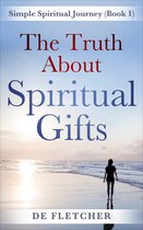 Simple Spiritual Journey 1 - The Truth About Spiritual Gifts