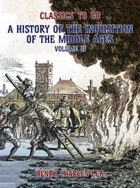 Classics To Go - The History of the Inquisition of the Middle Ages Volume III