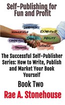 The Successful Self Publisher Series: How to Write, Publish and Market Your Book Yourself 2 - Self-Publishing for Fun and Profit Book Two