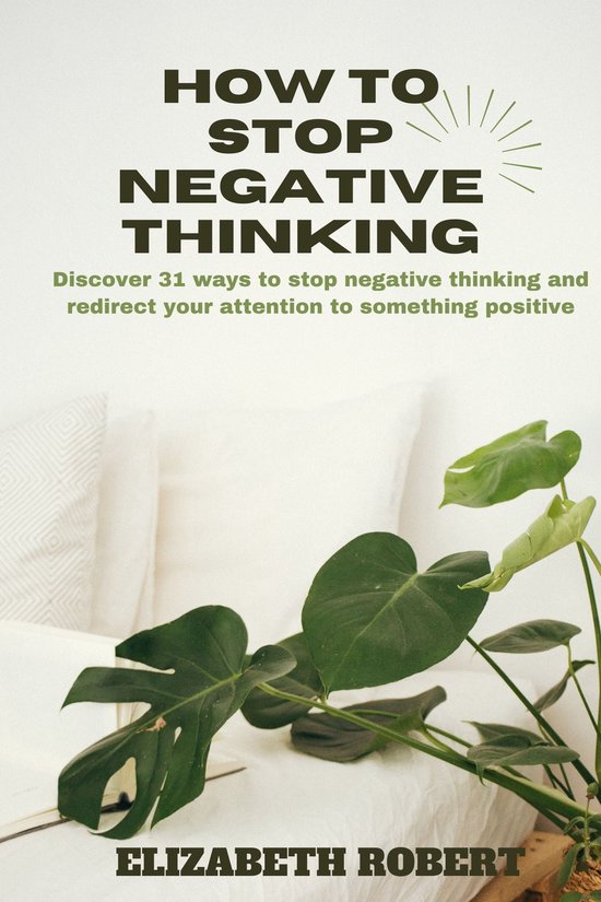 HOW TO STOP NEGATIVE THINKING (ebook), Elizabeth Robert | 1230005841868 ...