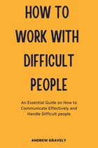 How to Work with Difficult People