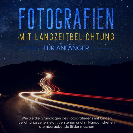 Fotografien mit Langzeitbelichtung für Anfänger: Wie Sie d ... - cover