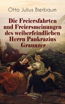 Die Freiersfahrten und Freiersmeinungen des weiberfeindlichen Herrn Pankrazius Graunzer (Vollständige Ausgabe)