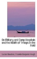 On Military and Camp Hospitals and the Health of Troops in the Field