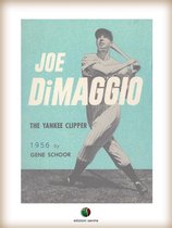 Joe DiMaggio - The Yankee Clipper