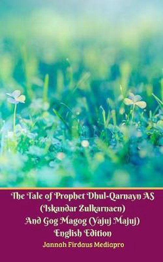 The Tale of Prophet Dhul-Qarnayn AS (Iskandar Zulkarnaen) An ... - cover