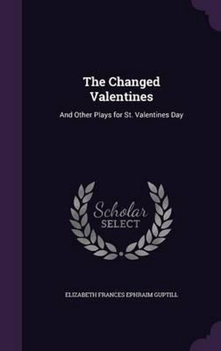 The Changed Valentines van Elizabeth Frances Ephraim Guptill