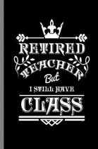 Retired teacher but I still have Class