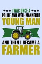 I Was Once a Polite and Well-Mannered Young Man and Then I Became a Farmer