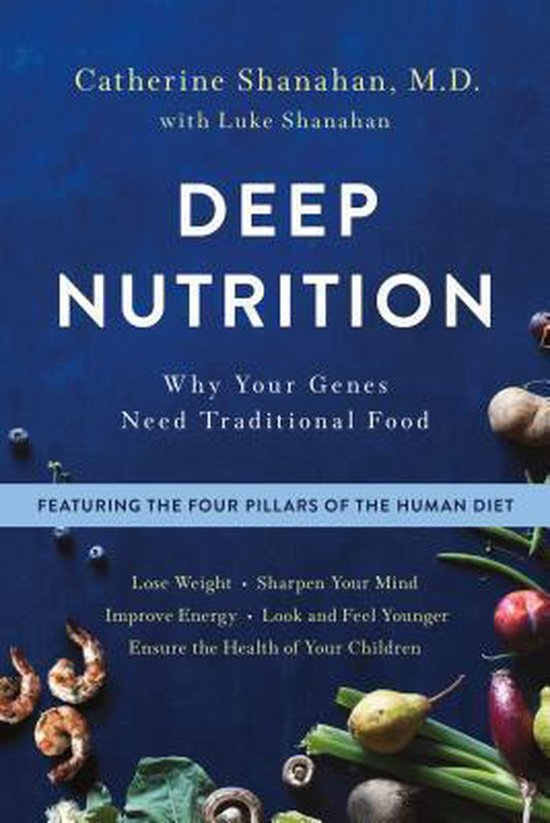 Deep Nutrition Why Your Genes Need Traditional Food