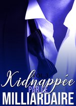 Kidnappée Par Le Milliardaire (Vol. 3)