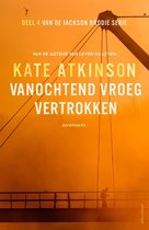 Jackson Brodie 4 - Vanochtend vroeg vertrokken