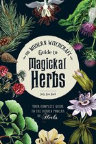 Modern Witchcraft - The Modern Witchcraft Guide to Magickal Herbs