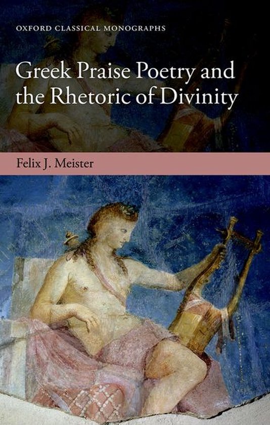 Oxford Classical Monographs - Greek Praise Poetry and the Rh ... - cover