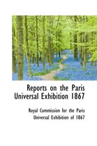 Reports on the Paris Universal Exhibition 1867