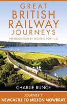 Great British Railway Journeys 7 - Journey 7: Newcastle to Melton Mowbray (Great British Railway Journeys, Book 7)