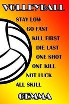 Volleyball Stay Low Go Fast Kill First Die Last One Shot One Kill Not Luck All Skill Gemma