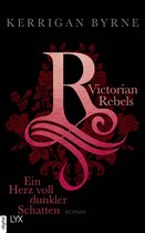 The Victorian Rebels 2 - Victorian Rebels - Ein Herz voll dunkler Schatten
