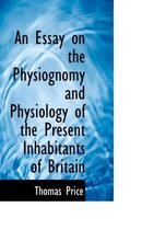 An Essay on the Physiognomy and Physiology of the Present Inhabitants of Britain