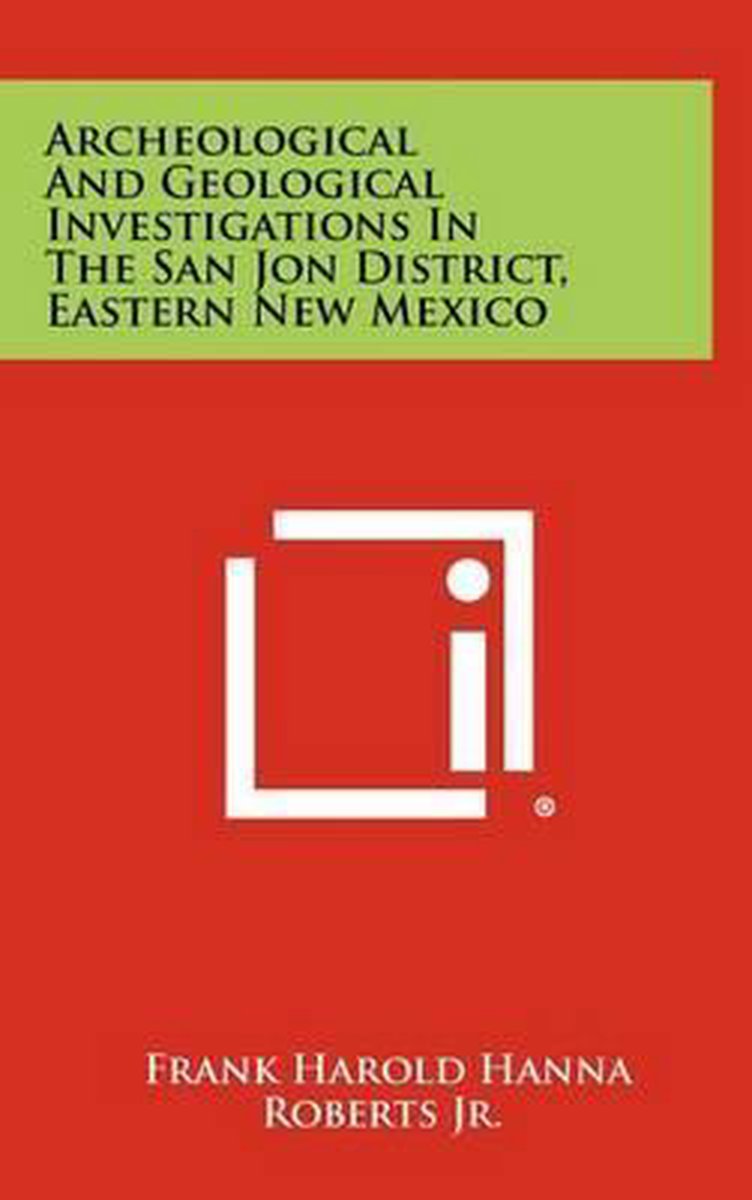 Archeological And Geological Investigations In The San Jon District, Eastern New Mexico van Frank Harold Hanna Roberts Jr