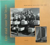 Een stad voor het leven: wederopbouw Rotterdam 1940-1965